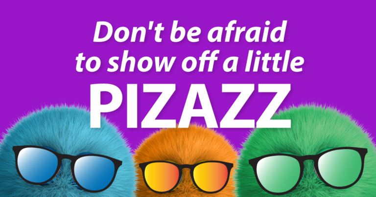 Don't be afraid to show off a little pizazz
