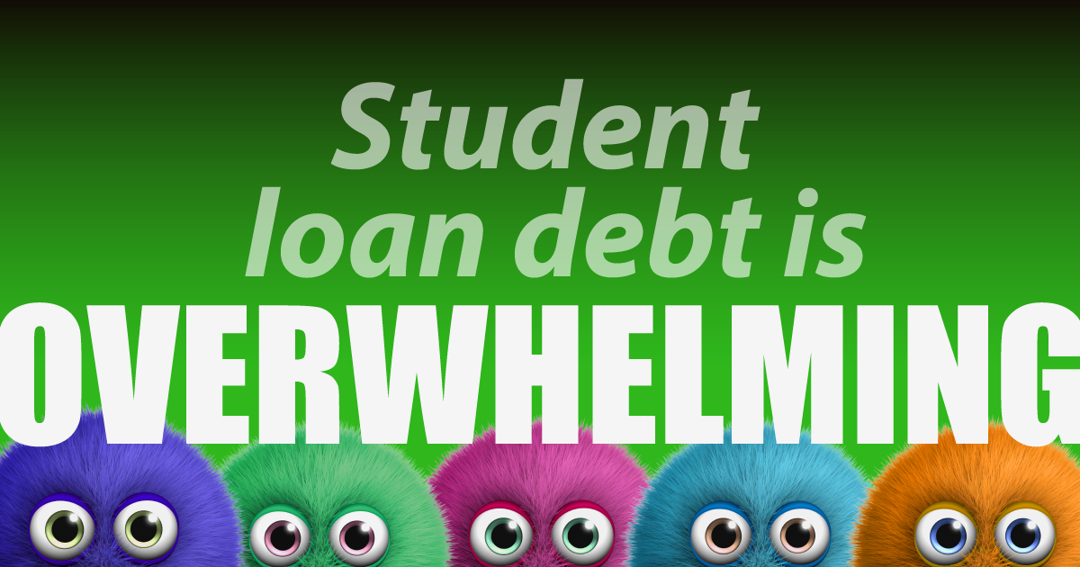 Student loan debt is overwhelming