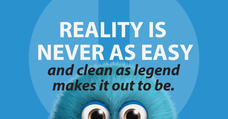 reality is never as easy and clean as legend makes it out to be