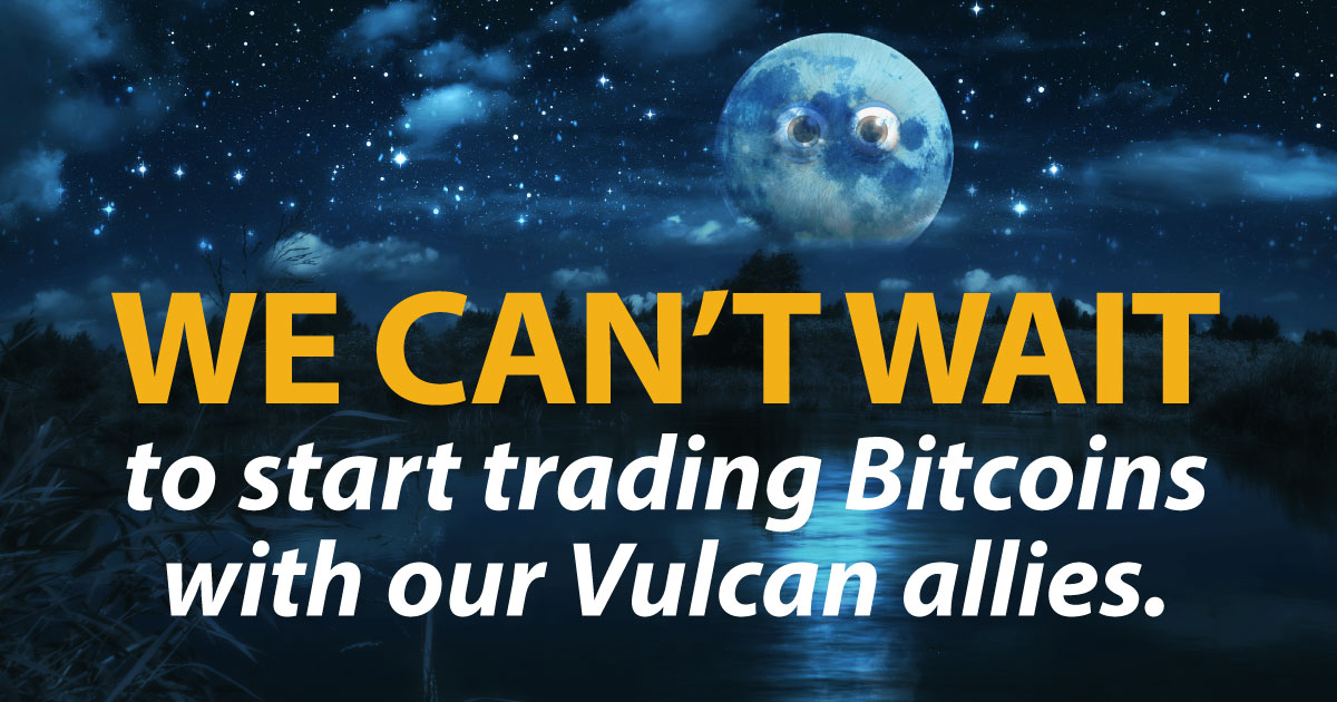 we can’t wait to start trading Bitcoins with our Vulcan allies