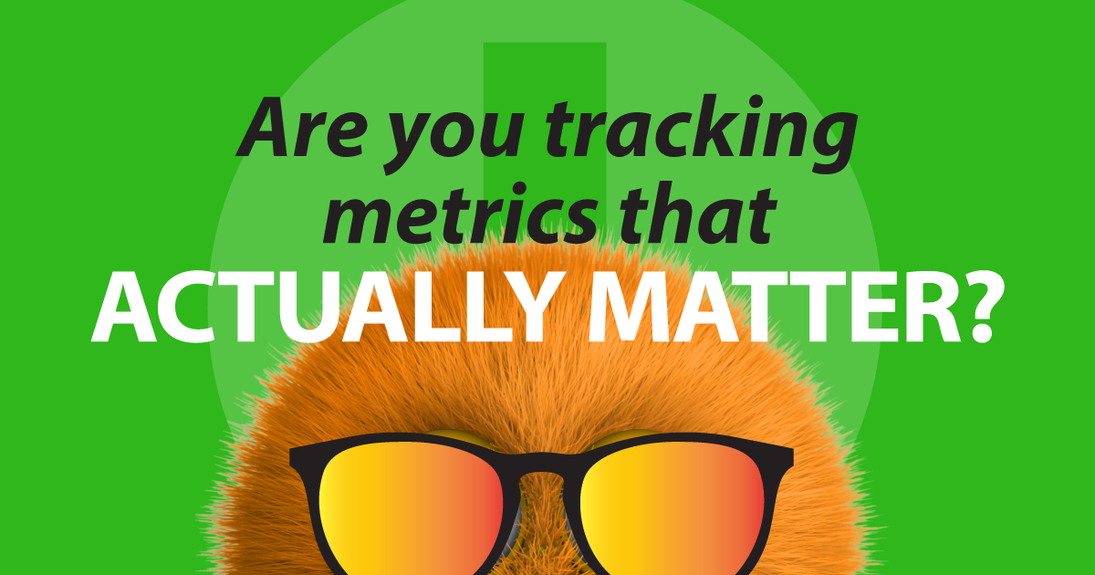 Are you tracking metrics that actually matter?