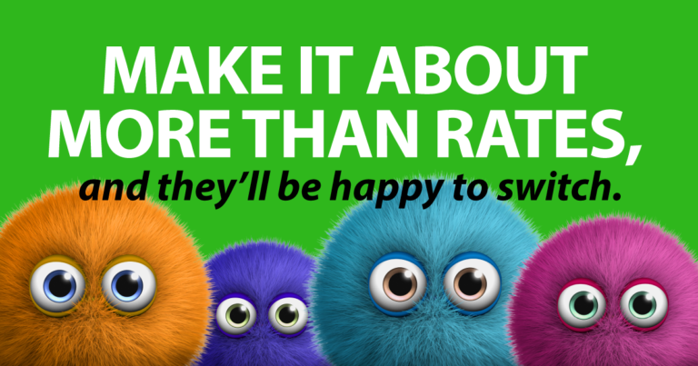 Make it about more than rates, and they’ll be happy to switch