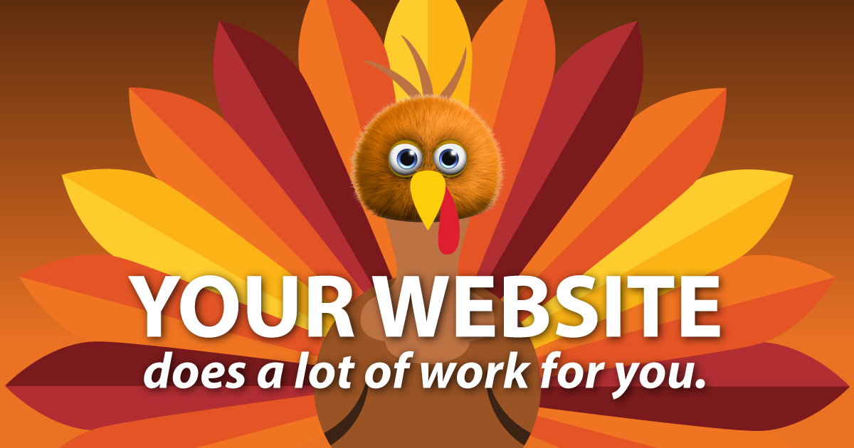 Your website does a lot of work for you.