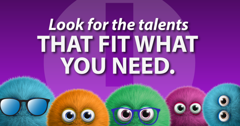Look for the talents that fit what you need