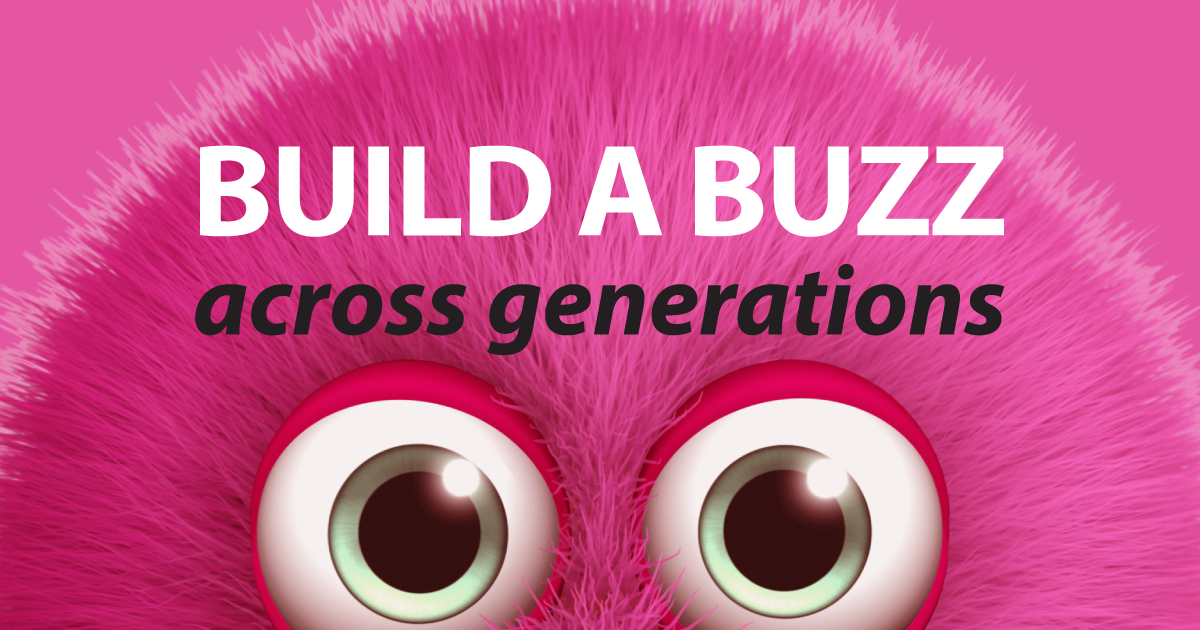 build a buzz across generations