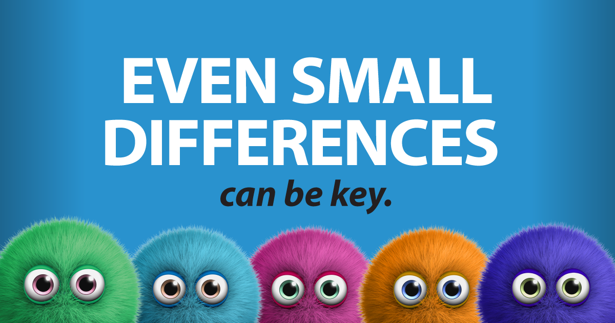 Even small differences can be key.