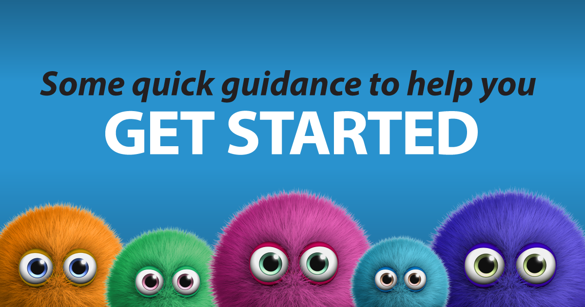 Some quick guidance to help you get started