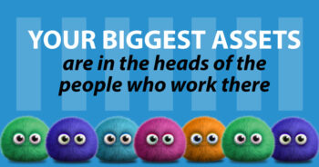 Your biggest assets are in the heads of the people who work there