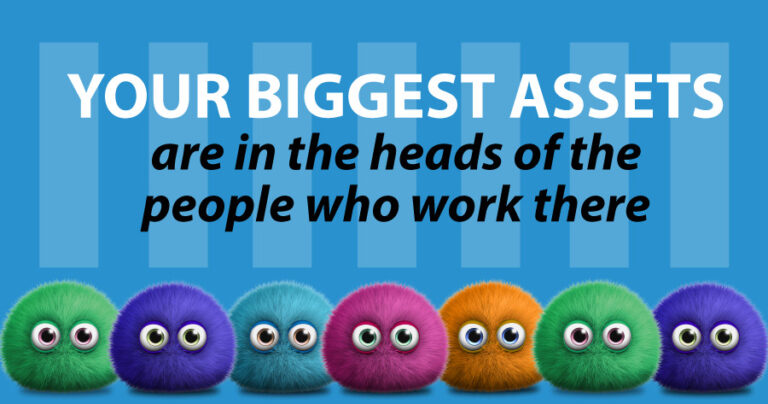 Your biggest assets are in the heads of the people who work there