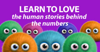 Learn to love the human stories behind the numbers
