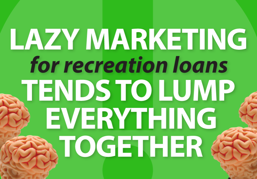 Lazy marketing for recreation loans tends to lump everything together