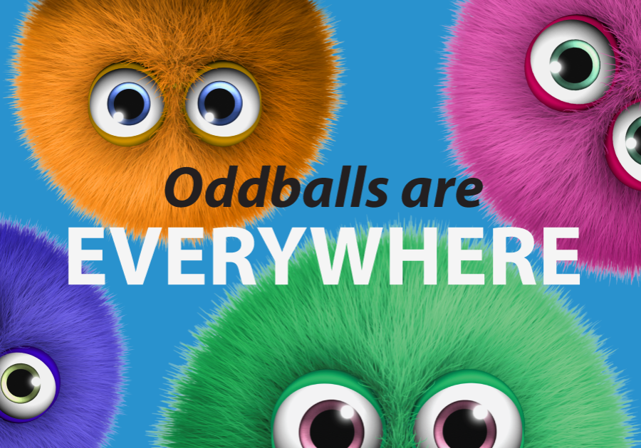 Oddballs are everywhere